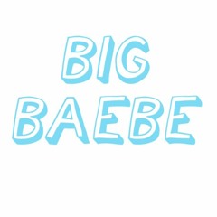 BIG BAEBE