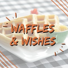 Waffles & Wishes