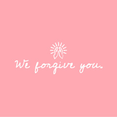 we forgive you