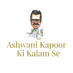 Ashwani Kapoor Ki Kalam Se