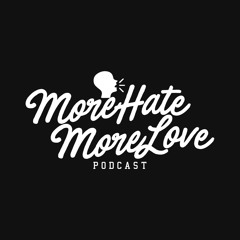 The More Hate/More Love Podcast