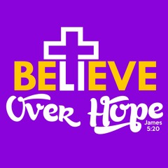 Believe Over Hope
