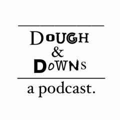 Dough & Downs: A Podcast