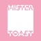 Mister Toast