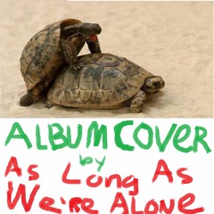 as long as we're alone does covers