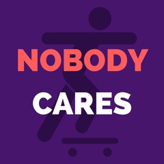 Nobody Cares Podcast