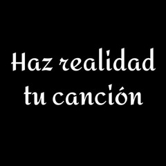 Haz Realidad Tu Canción
