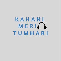 Kahani - Meri Tumhari ( Short Audio Stories)