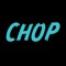 Chop