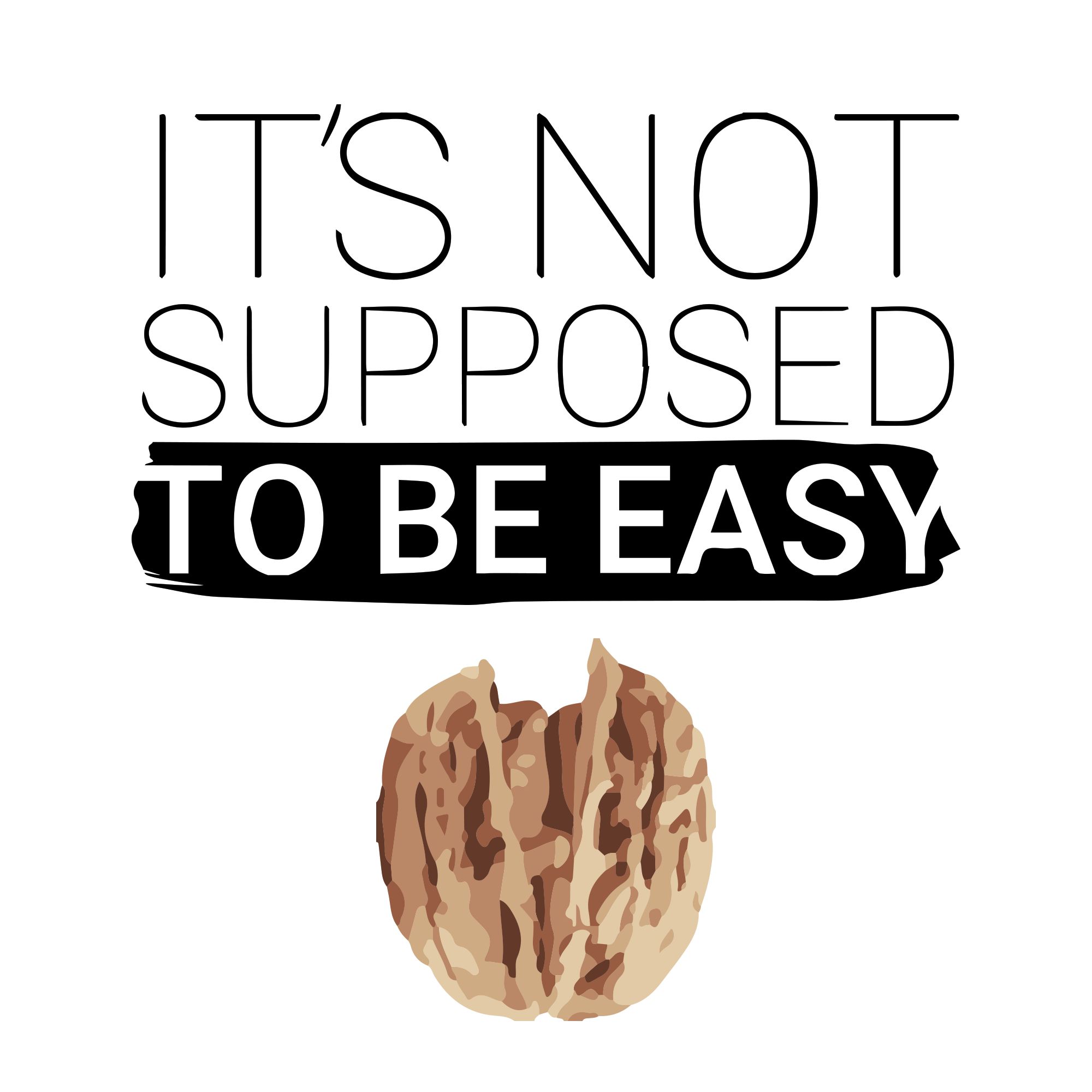 It's Not Supposed To Be Easy