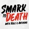 Smark To Death