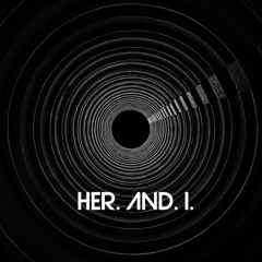 HER. AND. I.