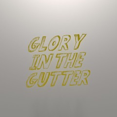 Glory in the Gutter