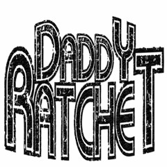 Daddy Ratchet