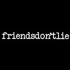 friendsdon'tlie
