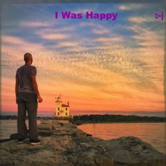 I Was Happy