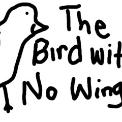 The Bird With No Wings