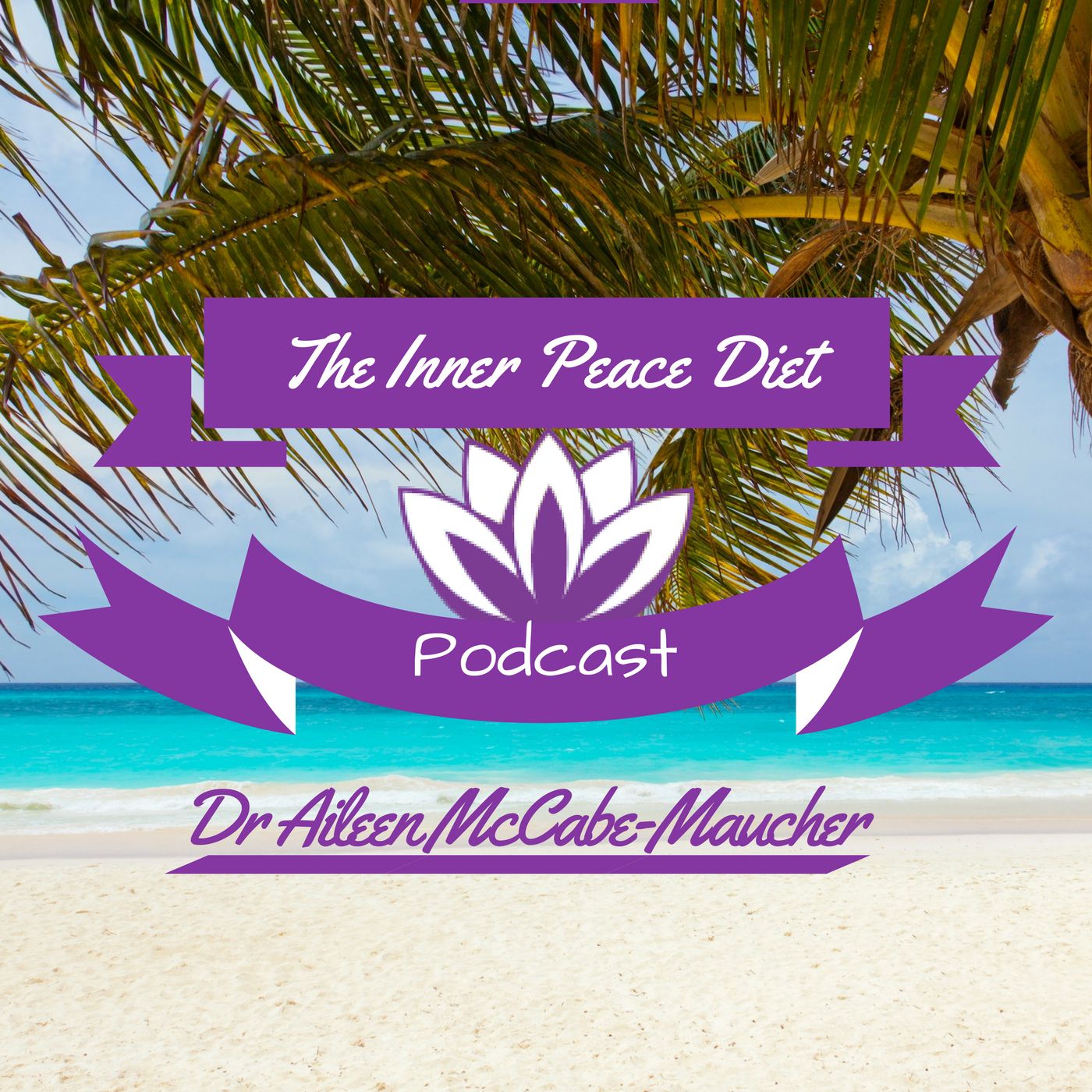 The Inner Peace Diet Podcast with Dr. Aileen McCabe-Maucher