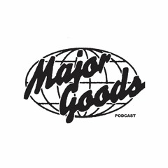 Major Goods Podcast