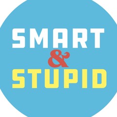 The Smart & Stupid Podcast