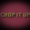 Chop It Up