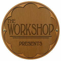 The Workshop Presents...