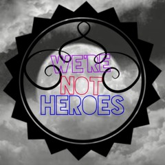 We're Not Heroes