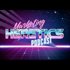 Marketing Heretics Podcast