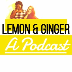 Lemon & Ginger Podcast