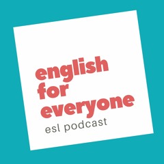 English for Everyone - ESL Podcast