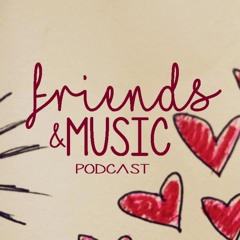 Friends and Music Podcast