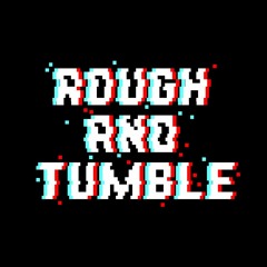 Rough and Tumble