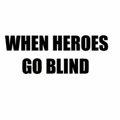 When Heroes Go Blind