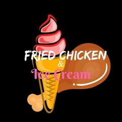Fried Chicken and Ice Cream
