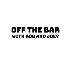 Off The Bar With Rob and Joey
