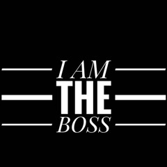 We are the boss I am boss