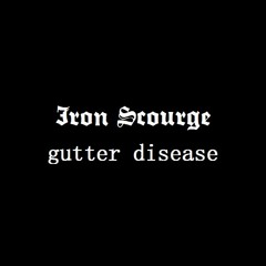 Iron Scourge / gutter disease
