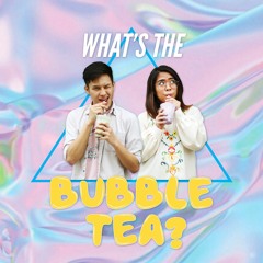 What's the Bubble Tea?