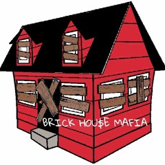 BRICK HOU$E MAFIA