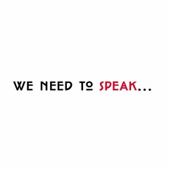 We Need To Speak
