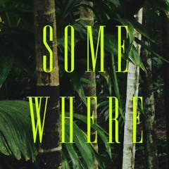 SOMEWHERE