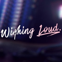 Wishing Loud