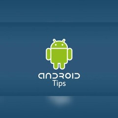 android Tips