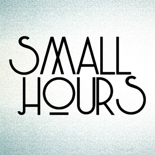 Stream Small Hours music Listen to songs, albums, playlists for free