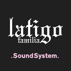 LATIGO Familia SoundSystem