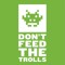 Don't Feed The Trolls