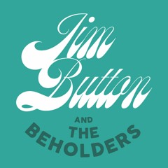 Jim Button & the Beholders