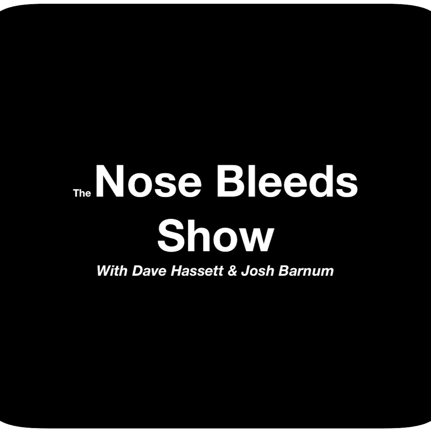 the Nose Bleeds Show