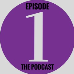 Episode 1 The Podcast