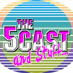 The 5Cast and Stuff!